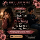 When You Keep Reaching and He Keeps Pulling Away: Anxious Attachment, Dismissive Avoidance, and the Wife Who Does Not Feel Heard