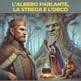 L'ALBERO PARLANTE, LA STREGA E L'ORCO - Fiaba tradizionale italiana