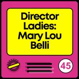 Director Ladies: Mary Lou Belli | From Steve Martin to Ms. Pat