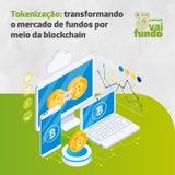 Tokenização: transformando o mercado de fundos por meio da blockchain