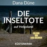 [German] - Die Inseltote auf Helgoland - Ein Fall für die Insel-Kripo Helgoland, Band 1 (ungekürzt) by Dana Düne