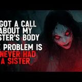 "I Got a Call About My Sister’s Body Being Found. The Problem Is, I Never Had a Sister" Creepypasta