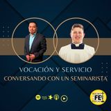 Vocación y Servic: Conversando con un Seminarista.