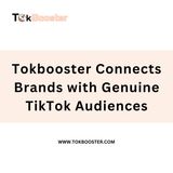 Tokbooster Connects Brands with Genuine TikTok Audiences