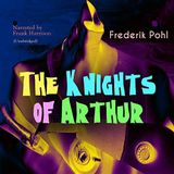The Knights of Arthur by Frederik Pohl | Full Audiobook | Audiobook Time