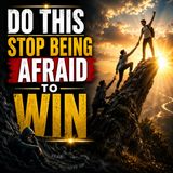 Do this and Stop Being Afraid to Win
