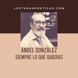 Ángel González · 'Siempre lo que quieras'