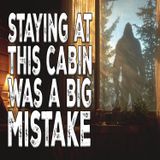 BIGFOOT - Staying at This Cabin Was a Big Mistake