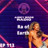 Airey Bros. Radio / Ra of Earth // Episode 113