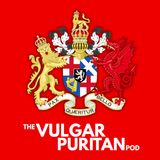 #0 - Welcome to the Vulgar Puritan Podcast!