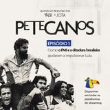 Petecanos - ep1 - Como o FMI e a ditadura brasileira ajudaram a impulsionar Lula