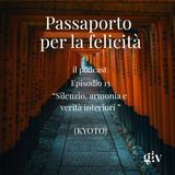 Passaporto per la Felicità - ep.13  "Silenzio, Armonia e Verità (Kyoto)