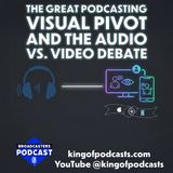 The Great Podcasting Visual Pivot and the Audio vs. Video Debate