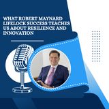 What Robert Maynard LifeLock Success Teaches Us About Resilience and Innovation