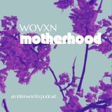 WOVXN Motherhood: Perinatal Mental Health with Sarah Bloomquist