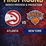 NBA Playoffs First Round Atlanta vs New York Series Preview and Prediction