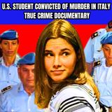 U.S. Student Convicted Of Murder In Italy [True Crime Documentary]