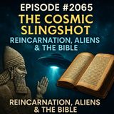 🛸The Cosmic Slingshot: Reincarnation, Aliens,& The Bible’s Missing Piece🛸Ella Lebain - TSP # 2065