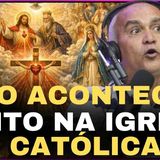 isso aconteceu muito na igreja católica