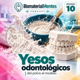 🦷🧱 EP. 10 | Yesos odontológicos: del polvo al modelo