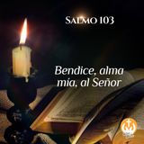 Salmo 103: Bendice, alma mía, al Señor