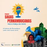 Sagas Pernambucanas #7| Voz e Força do Povo | Ep. 2 - Madeira de lei que cupim rói