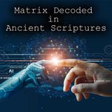 Are we in a Simulation? :  Matrix Decoded in the Ancient Scriptures