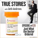True Stories #428 - Just What the Doctor Ordered