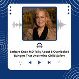 Barbara Knox MD Talks About 5 Overlooked Dangers That Undermine Child Safety