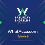 Saturday Shortlist Episode Five - WhatAcca.com - Football Podcast