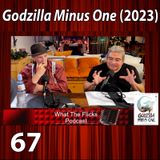 WTF 67 “Godzilla Minus One” (2023)
