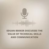 Eduan Bekker Discusses the Value of Technical Skills and Communication