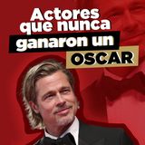 ¡Actores que nunca ganaron un Oscar!