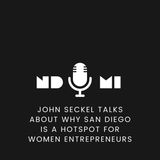 John Seckel Talks About Why San Diego Is a Hotspot for Women Entrepreneurs
