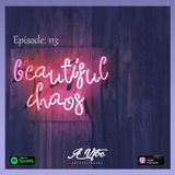 Episode 113 - Beautiful Chaos