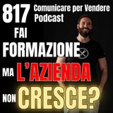 817 - Hai fatto formazione ma il Fatturato non cresce?