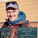16. Exploring Canada’s Wild Coasts and the High Arctic with Martin Aldrich