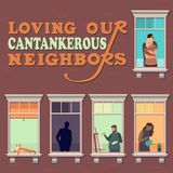 Loving Our Neighbors | Our Cantankerous Neighbors | John 1:43-51 | Rev. Barrett Owen