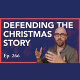 Episode 266: Defending the Christmas Story