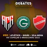 #88 | Atlético, Goiás e Vila Nova: vai começar o Brasileirão 2022