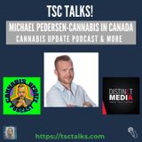 TSC Talks! Michael Pedersen, Cannabis in Canada, Cannabis Update Podcast & More