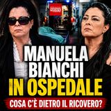Manuela Bianchi in ospedale per abuso di psicofarmaci: la verità dietro il ricovero urgente