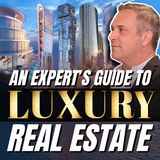 An Expert’s Guide To Luxury Real Estate