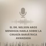 El Dr. Nelson Aros Mendoza habla sobre la cirugía bariátrica avanzada