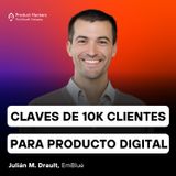 Claves de +10.000 clientes y +20 países para producto digital con Julián M. Drault de EmBlue