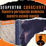 Episodio No. 56 - Nuestra percepción evidencia nuestro estado mental