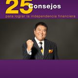25 CONSEJOS PARA LOGRAR LA INDEPENDENCIA FINANCIERA - RICH DAD