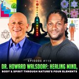 Episode #115 - Dr. Howard Walsdorf: Healing Mind, Body & Spirit Through Nature’s Four Elements