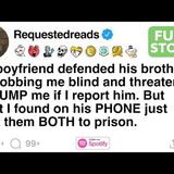 My boyfriend defended his brother for robbing me blind and threatened to DUMP me [FULL STORY] - Requested Reads