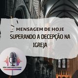 Superando a Decepção na Igreja | Mensagem Bíblica de Esperança e Restauração